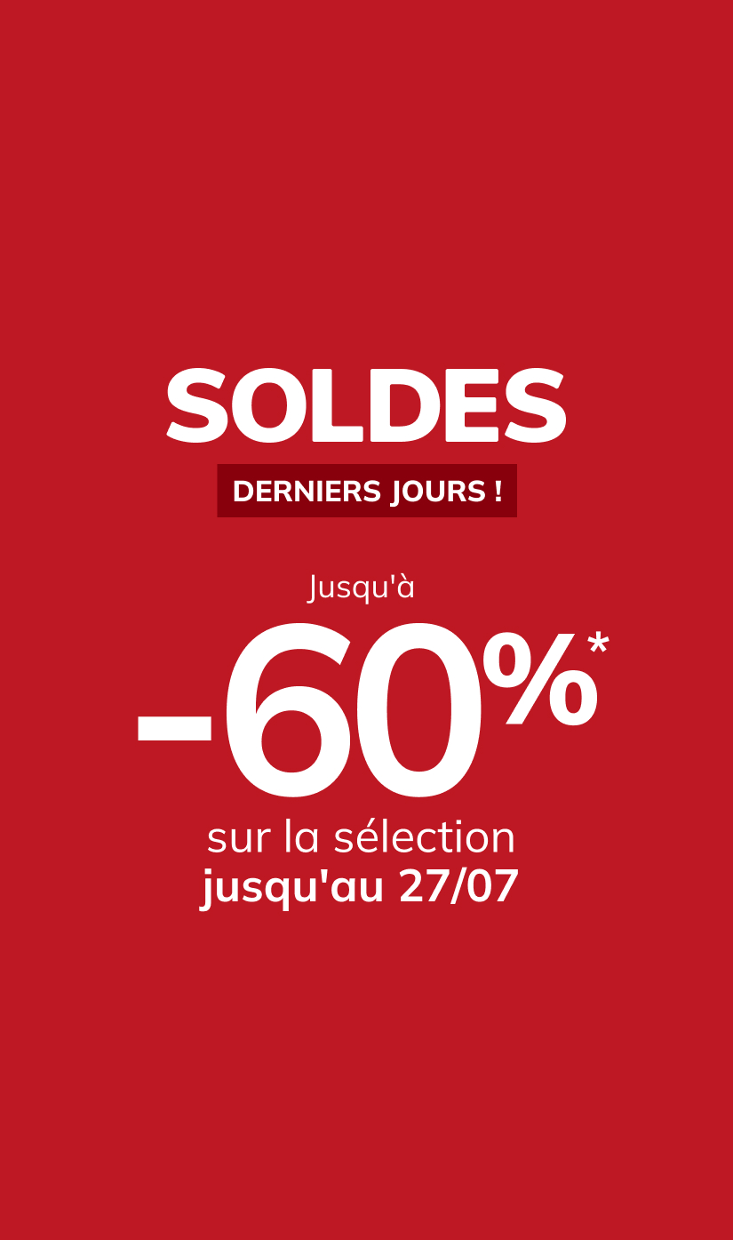 SOLDES, derniers jours ! Jusqu'à -60%* sur la sélection jusqu'au 27/07