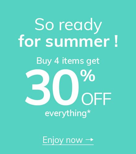 So ready for summer ! Buy 4 items get 30% off everything*